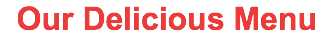 Our Delicious Menu